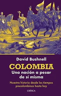 Colombia: Una nación a pesar de sí misma