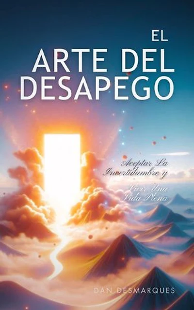 The Art of Letting Go / El arte del desapego: Embracing Uncertainty and Living a Fulfilling Life / aceptar la incertidumbre y vivir una vida plena