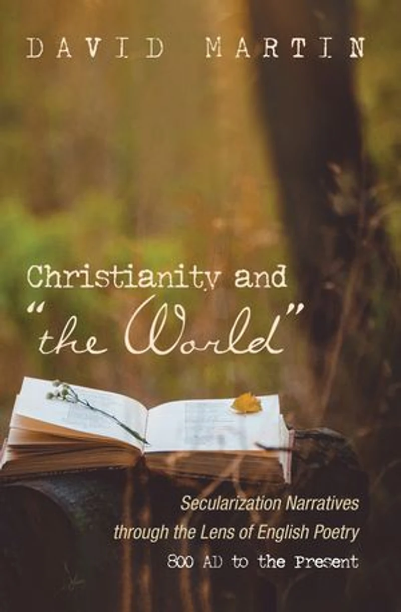 Christianity and "The World": Secularization Narratives Through the Lens of English Poetry 800 AD to Present