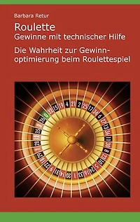 Roulette - Gewinne mit technischer Hilfe: Die Wahrheit zur Gewinnoptimierung beim Roulettespiel