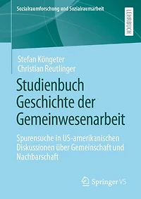 Studienbuch Geschichte Der Gemeinwesenarbeit: Spurensuche Us-Amerikanischen Diskussionen Über Gemeinschaft Und Nachbarschaft