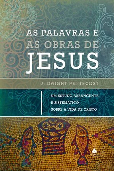 As palavras e as obras de Jesus: Um estudo abrangente e sistemático sobre a vida de cristo