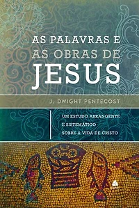 As palavras e as obras de Jesus: Um estudo abrangente e sistemático sobre a vida de cristo