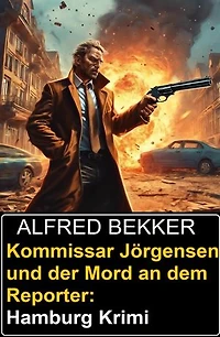 Kommissar Jörgensen und der Mord an dem Reporter: Hamburg Krimi
