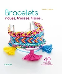 Bracelets noués, tressés, tissés...: 40 modèles pour poignets tendance