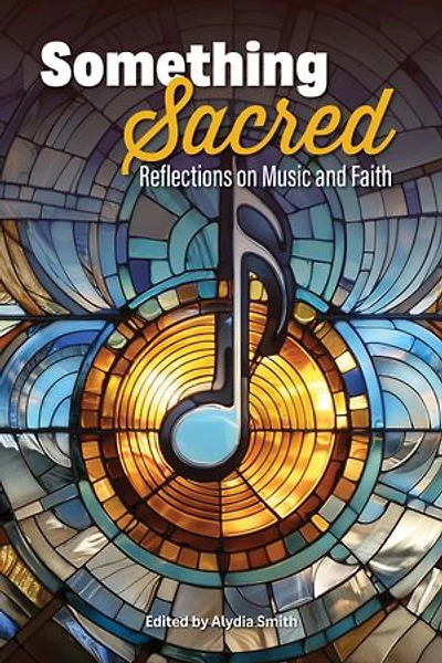 Something Sacred: Reflections on Music and Faith
