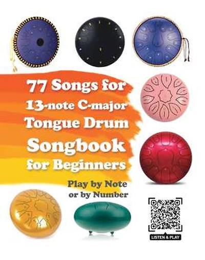 77 Songs for 13-note C-major Tongue Drum. Songbook for Beginners: Play by Note or by Number
