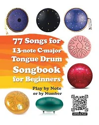 77 Songs for 13-note C-major Tongue Drum. Songbook for Beginners: Play by Note or by Number