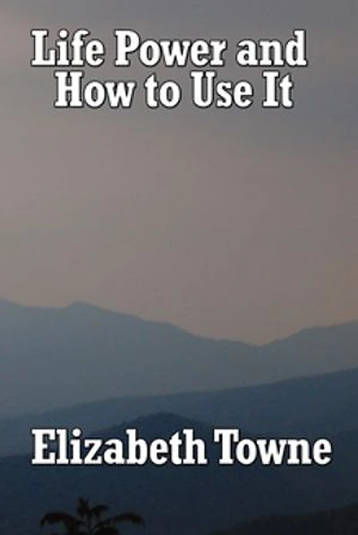 Life Power and How to Use It: A Classic New Thought Guide Mind Spiritual Self-Mastery