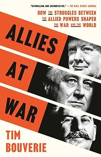 Allies at War: How the Struggles Between Allied Powers Shaped War and World