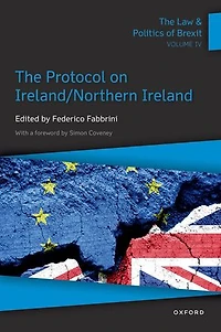 The Law and Politics of Brexit: Volume IV: Protocol on Ireland / Northern