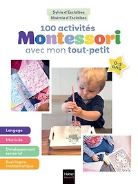 100 activités Montessori avec mon tout-petit 0-3 ans: Mon bébé s'éveille