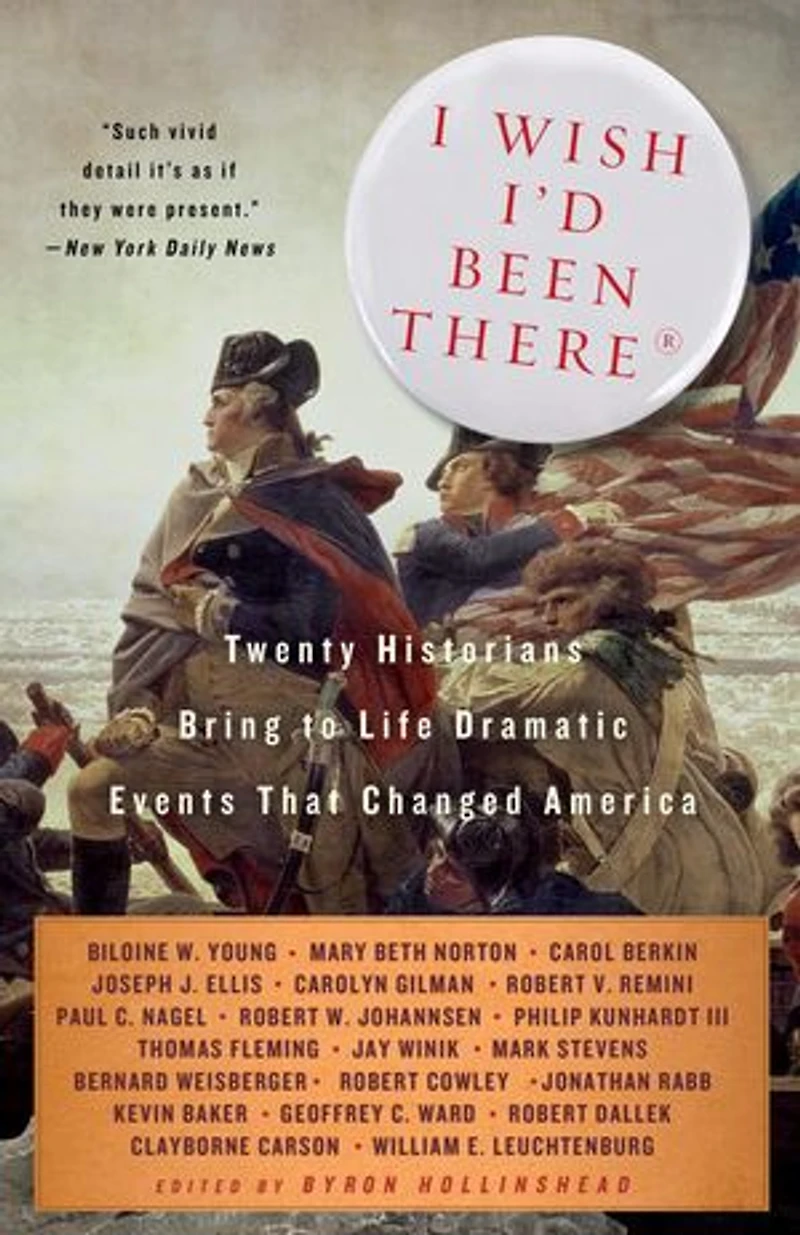 I Wish I'd Been There: Twenty Historians Bring To Life The Dramatic Events That Changed America