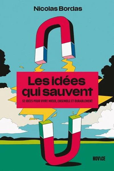 Les idées qui sauvent: 52 pour vivre mieux, ensemble et durablement