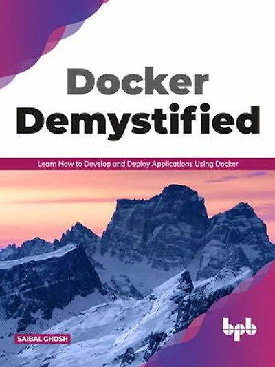 Docker Demystified: Learn How to Develop and Deploy Applications Using (English Edition)