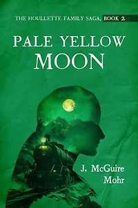 Pale Yellow Moon: The Houllette Family Saga, #2