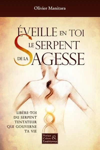 Eveille en toi le serpent de la sagesse: Libère-toi du serpent tentateur qui gouverne ta vie