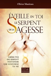 Eveille en toi le serpent de la sagesse: Libère-toi du serpent tentateur qui gouverne ta vie
