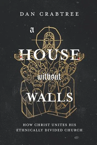 A House Without Walls: How Christ Unites His Ethnically Divided Church