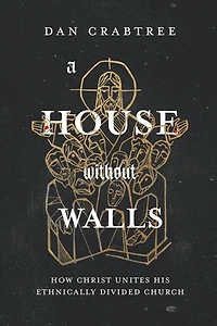 A House Without Walls: How Christ Unites His Ethnically Divided Church