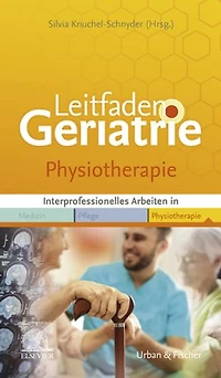Leitfaden Physiotherapie Geriatrie: Interprofessionell arbeiten in Medizin Pflege Physiotherapie