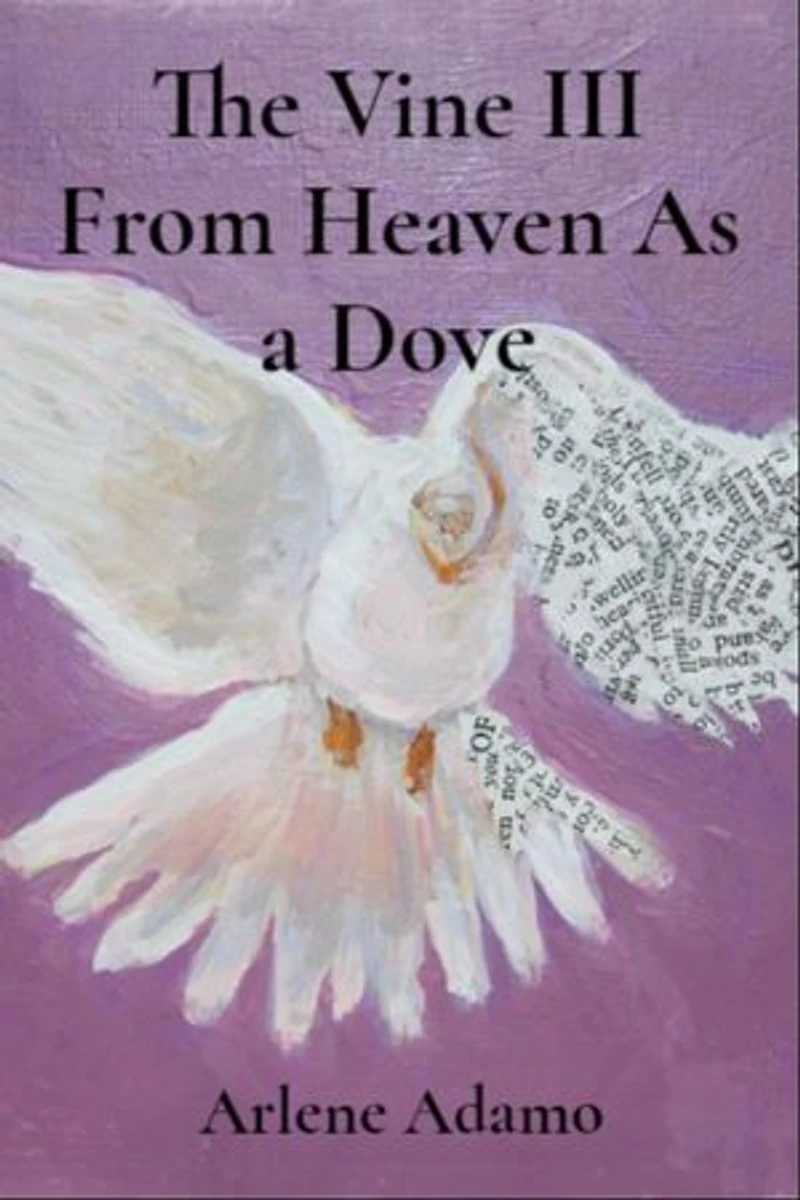 The Vine III From Heaven As a Dove: From Heaven As A Dove : From Heaven As A Dove : From Heaven As A Dove:: From Heaven As A Dove