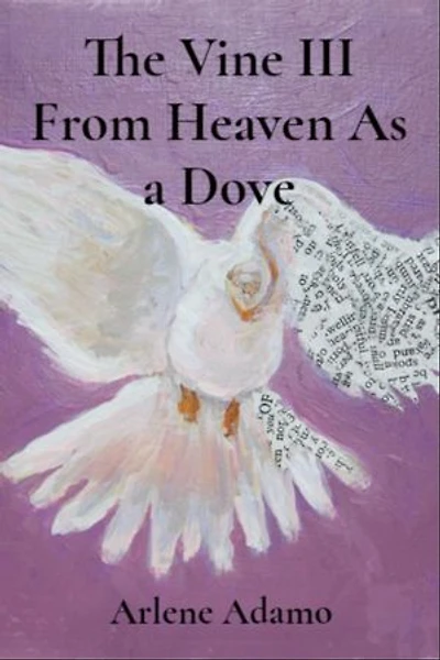 The Vine III From Heaven As a Dove: From Heaven As A Dove : From Heaven As A Dove : From Heaven As A Dove:: From Heaven As A Dove