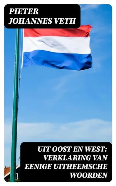 Uit Oost en West: verklaring van eenige uitheemsche woorden