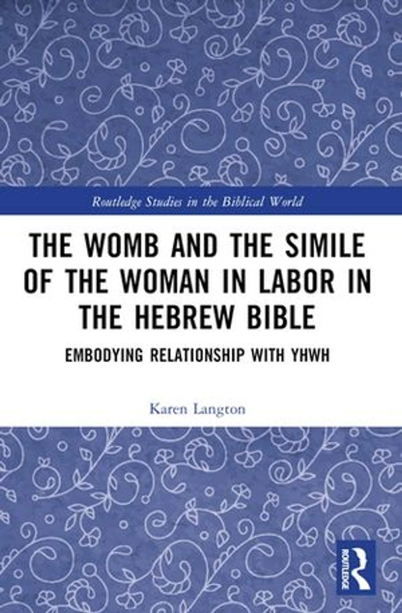 the Womb and Simile of Woman Labor Hebrew Bible: Embodying Relationship with YHWH