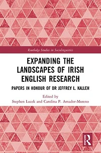 Expanding the Landscapes of Irish English Research: Papers Honour Dr Jeffrey L. Kallen