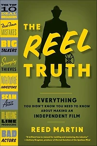 The Reel Truth: Everything You Didn't Know Need to About Making an Independent Film