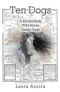 Ten Dogs: A Borderlands Wild Horse Desert Saga