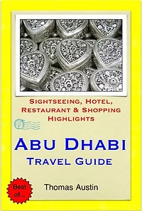 Abu Dhabi, United Arab Emirates Travel Guide - Sightseeing, Hotel, Restaurant & Shopping Highlights (Illustrated)