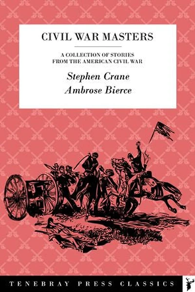 Civil War Masters: A collection of stories from the American Civil War by Stephen Crane & Ambrose Bierce