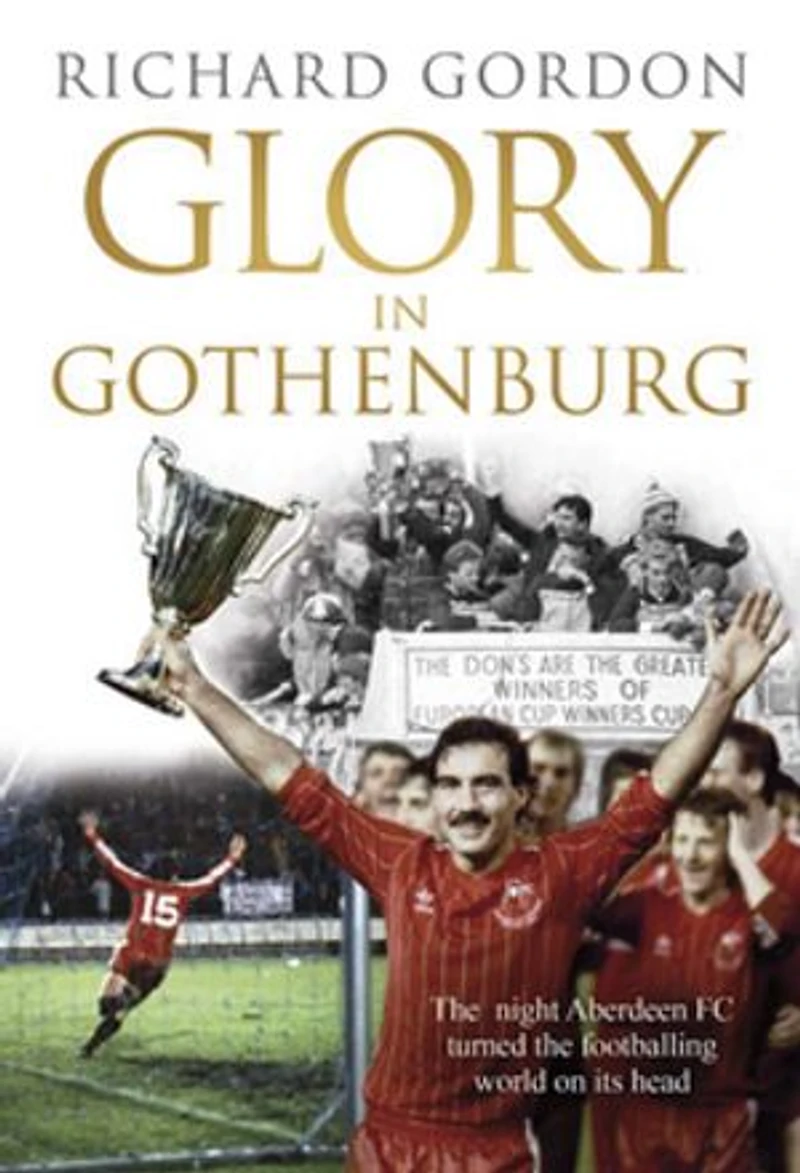 Glory in Gothenburg: The Night Aberdeen FC Turned the Footballing World on Its Head