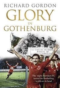 Glory in Gothenburg: The Night Aberdeen FC Turned the Footballing World on Its Head