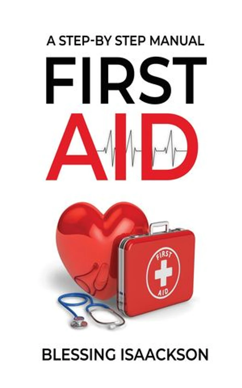 First Aid: A step by step Manual