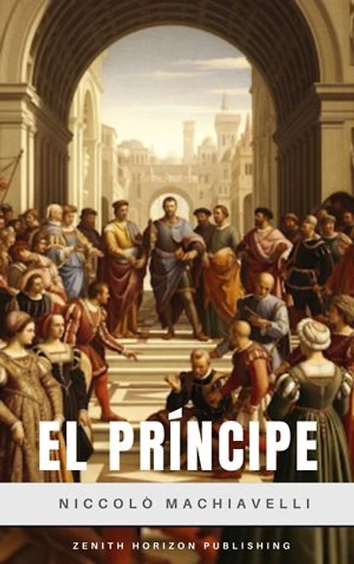 El Príncipe: El Clásico del Poder, la Estrategia y la Política Realista