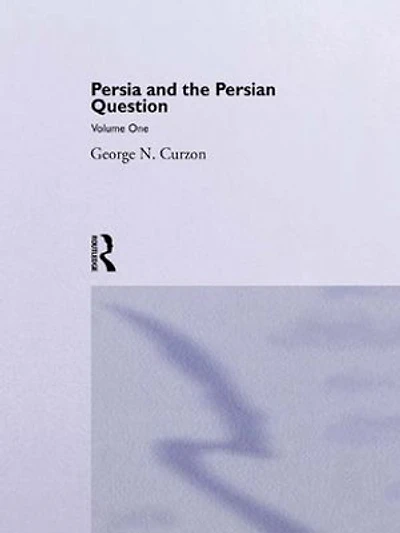 Persia and the Persian Question: Volume One