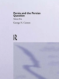 Persia and the Persian Question: Volume One