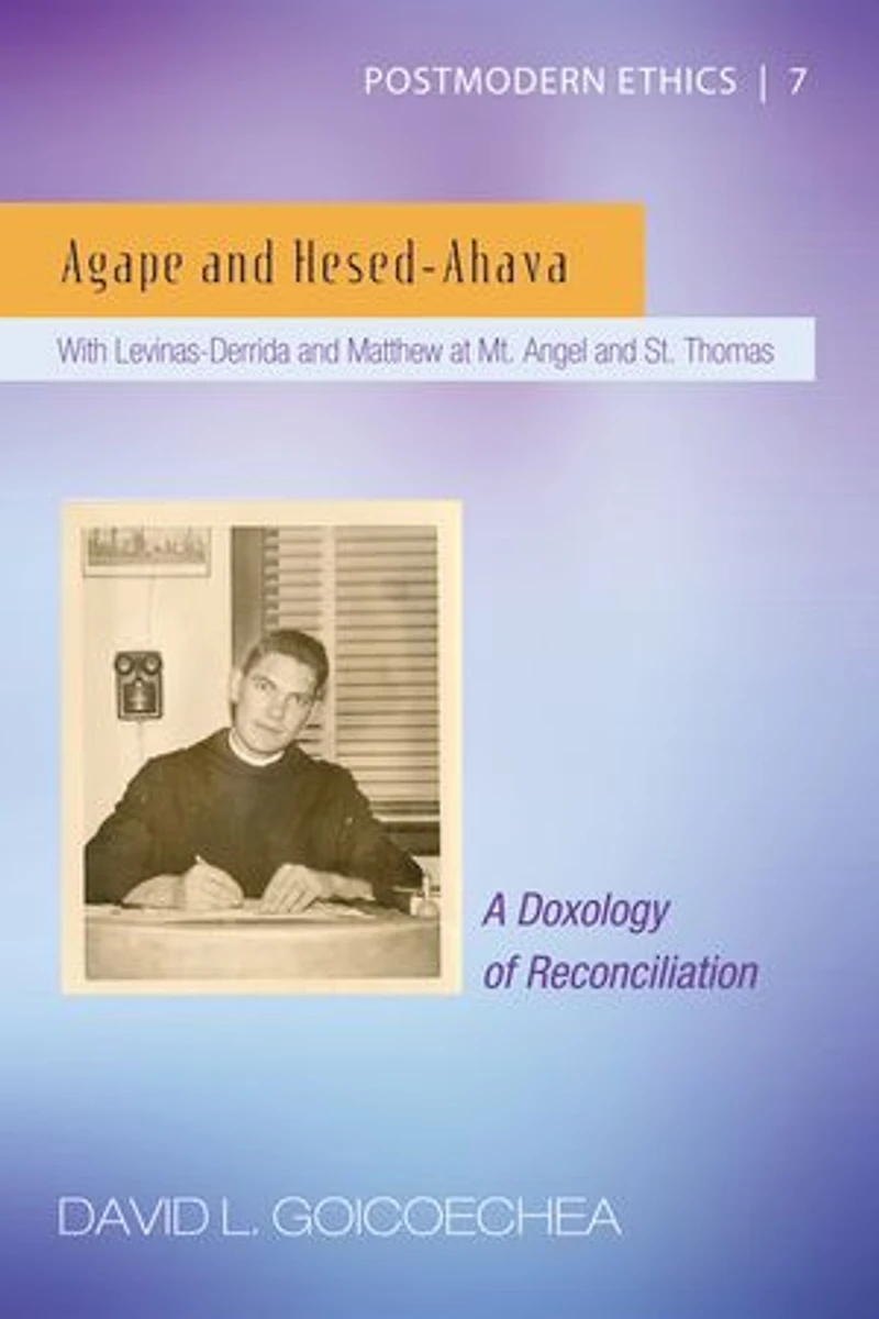 Agape and Hesed-Ahava: With Levinas-Derrida Matthew at Mt. Angel St. Thomas (A Doxology of Reconciliation)