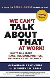 We Can't Talk about That at Work! Second Edition: How to Race, Religion, Politics, and Other Polarizing Topics