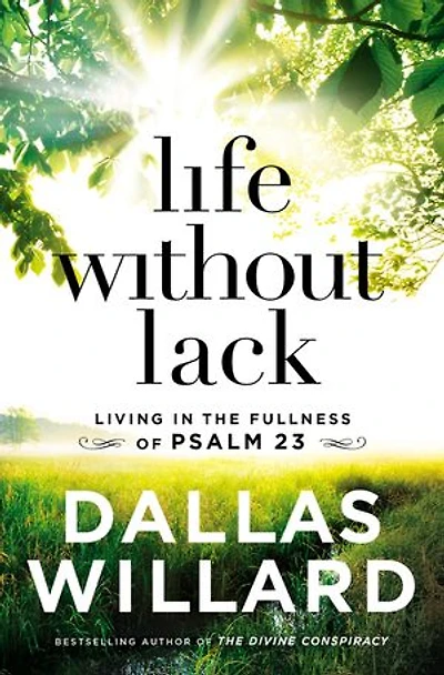 Life Without Lack: Living The Fullness Of Psalm 23