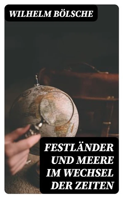 Festländer und Meere im Wechsel der Zeiten