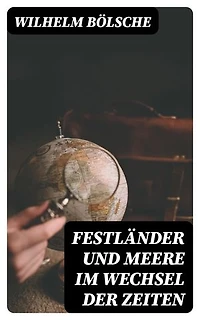 Festländer und Meere im Wechsel der Zeiten
