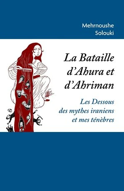 La Bataille d'Ahura et d'Ahriman: Les Dessous des mythes iraniens et mes ténèbres