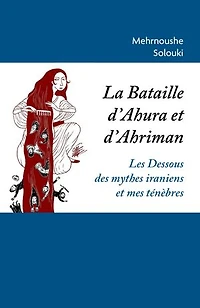 La Bataille d'Ahura et d'Ahriman: Les Dessous des mythes iraniens et mes ténèbres