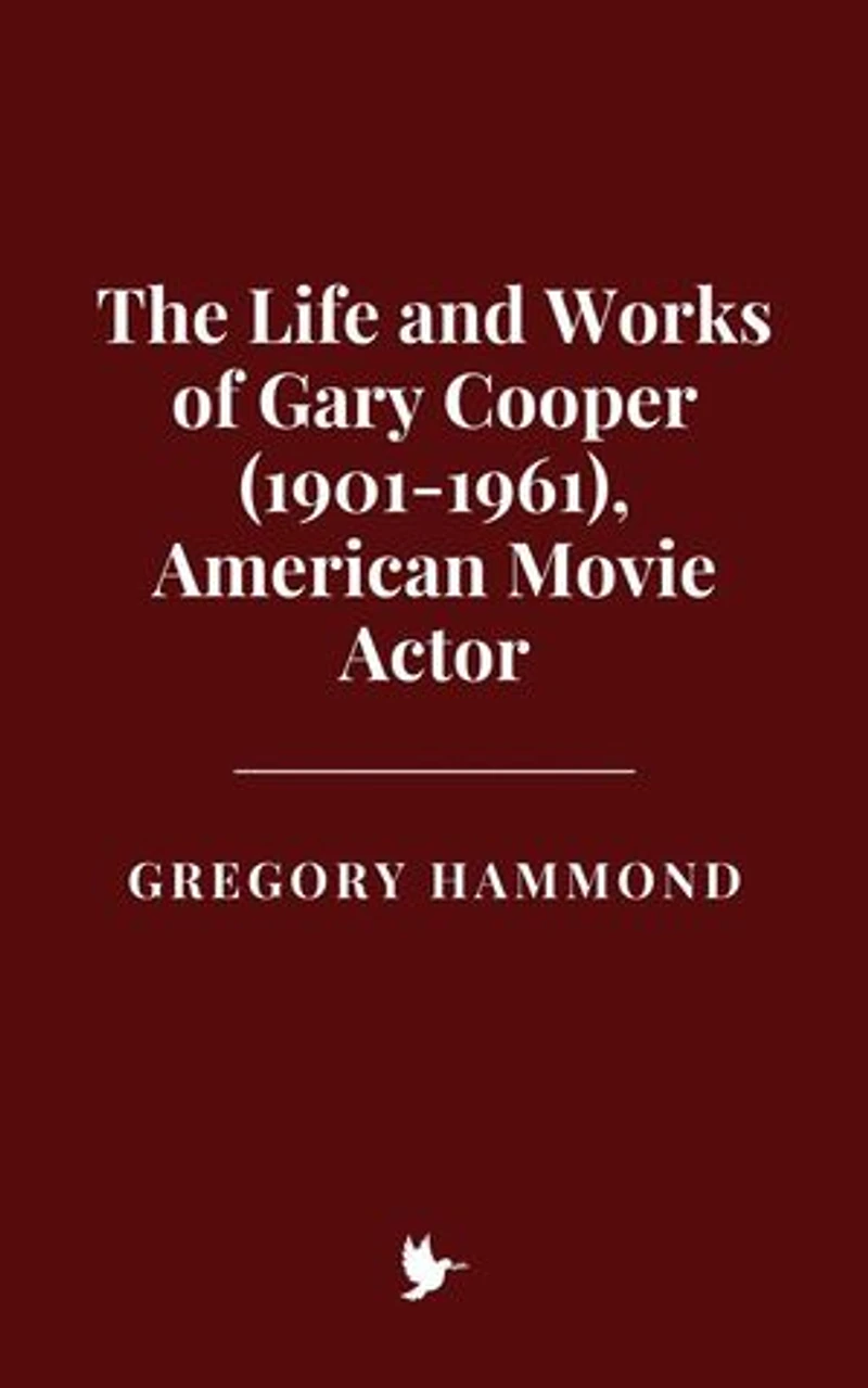 The Life and Works of Gary Cooper (1901-1961), American Movie Actor