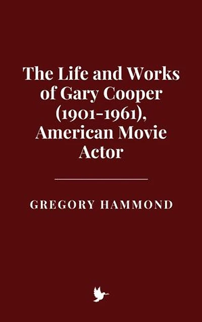 The Life and Works of Gary Cooper (1901-1961), American Movie Actor