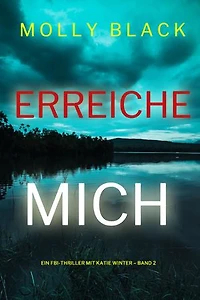 Erreiche mich (Ein FBI-Thriller mit Katie Winter Band 2)